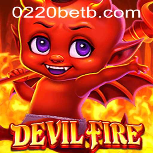 Explore the Thrilling World of DevilFire and Its Intriguing Connection to 0220bet.com